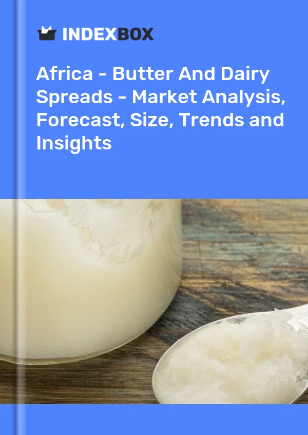 Report Africa - Butter and Dairy Spreads - Market Analysis, Forecast, Size, Trends and Insights for 499$