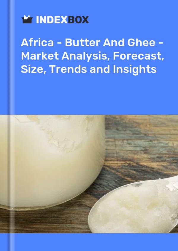 Report Africa - Butter and Ghee - Market Analysis, Forecast, Size, Trends and Insights for 499$