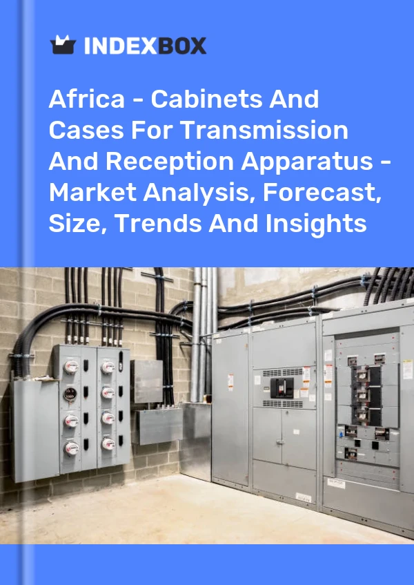 Report Africa - Cabinets and Cases for Transmission and Reception Apparatus - Market Analysis, Forecast, Size, Trends and Insights for 499$