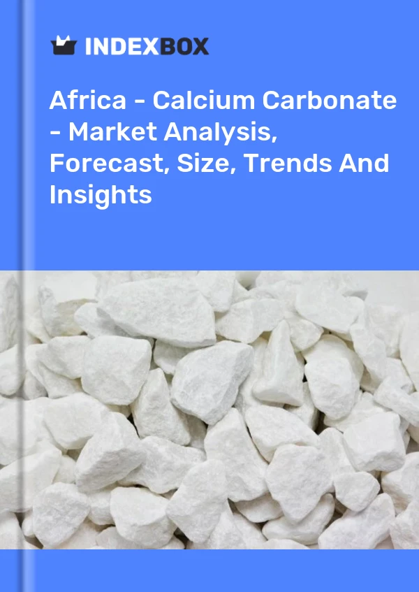 Report Africa - Calcium Carbonate - Market Analysis, Forecast, Size, Trends and Insights for 499$