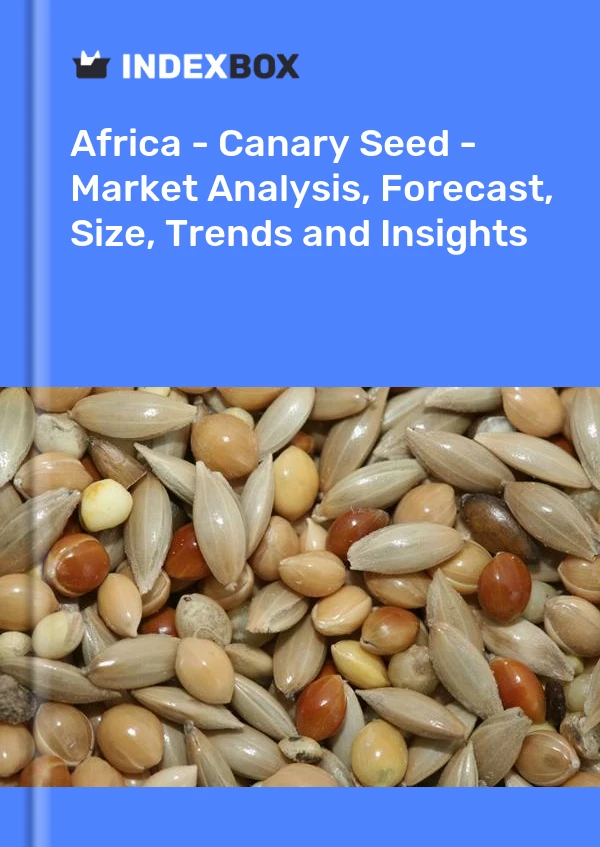 Report Africa - Canary Seed - Market Analysis, Forecast, Size, Trends and Insights for 499$