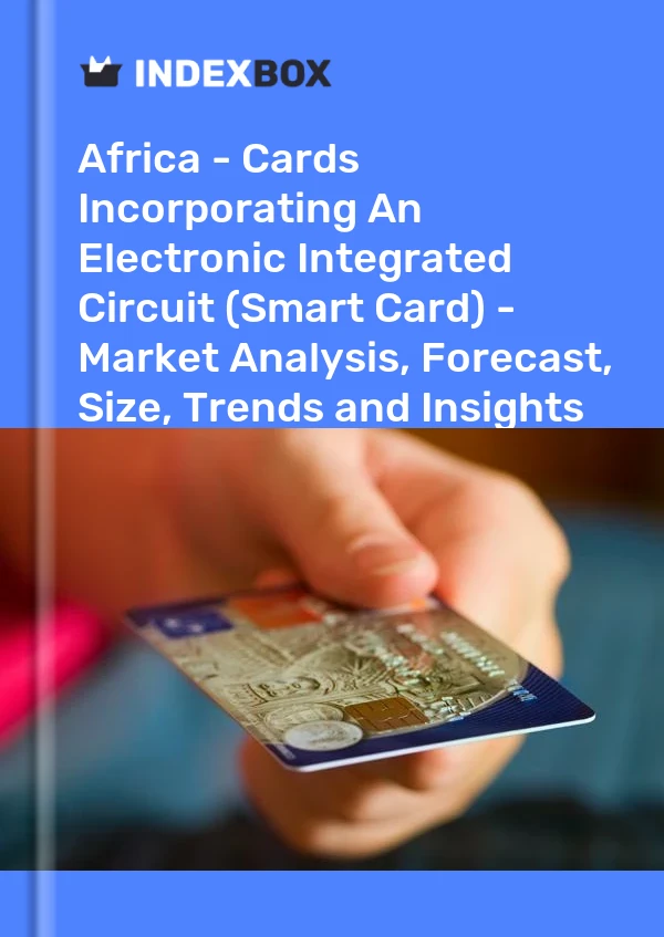 Report Africa - Cards Incorporating An Electronic Integrated Circuit (Smart Card) - Market Analysis, Forecast, Size, Trends and Insights for 499$