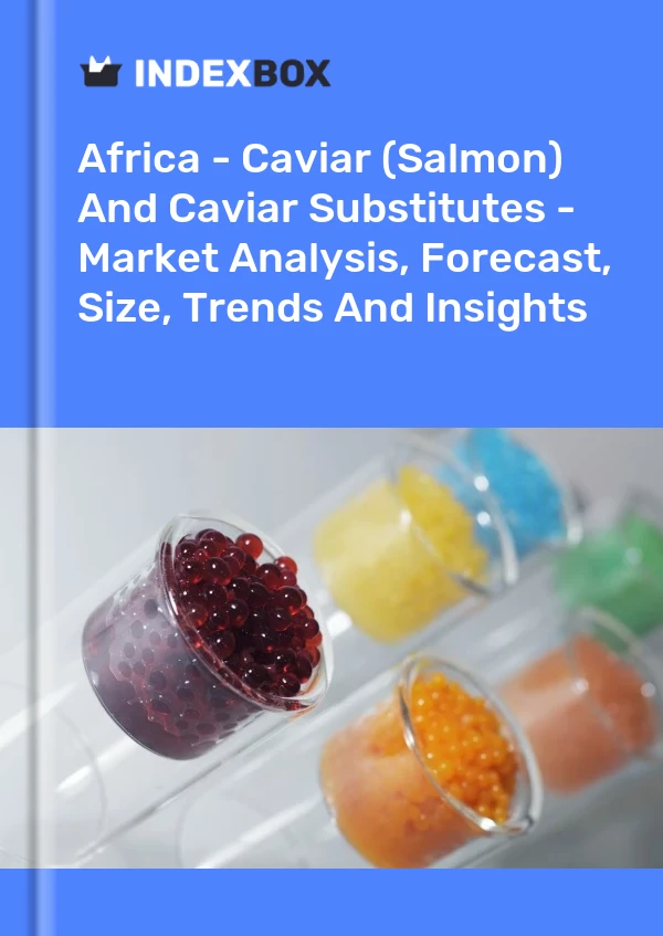Report Africa - Caviar (Salmon) and Caviar Substitutes - Market Analysis, Forecast, Size, Trends and Insights for 499$