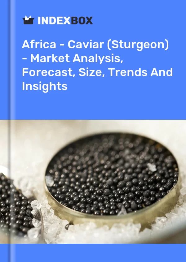 Report Africa - Caviar (Sturgeon) - Market Analysis, Forecast, Size, Trends and Insights for 499$