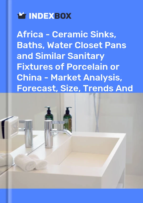 Report Africa - Ceramic Sinks, Baths, Water Closet Pans and Similar Sanitary Fixtures of Porcelain or China - Market Analysis, Forecast, Size, Trends and Insights for 499$
