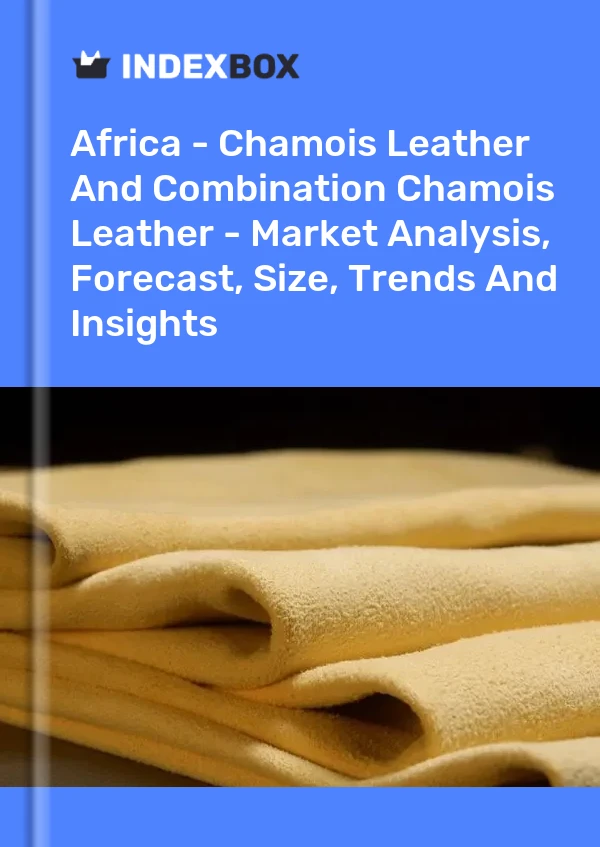 Report Africa - Chamois Leather and Combination Chamois Leather - Market Analysis, Forecast, Size, Trends and Insights for 499$