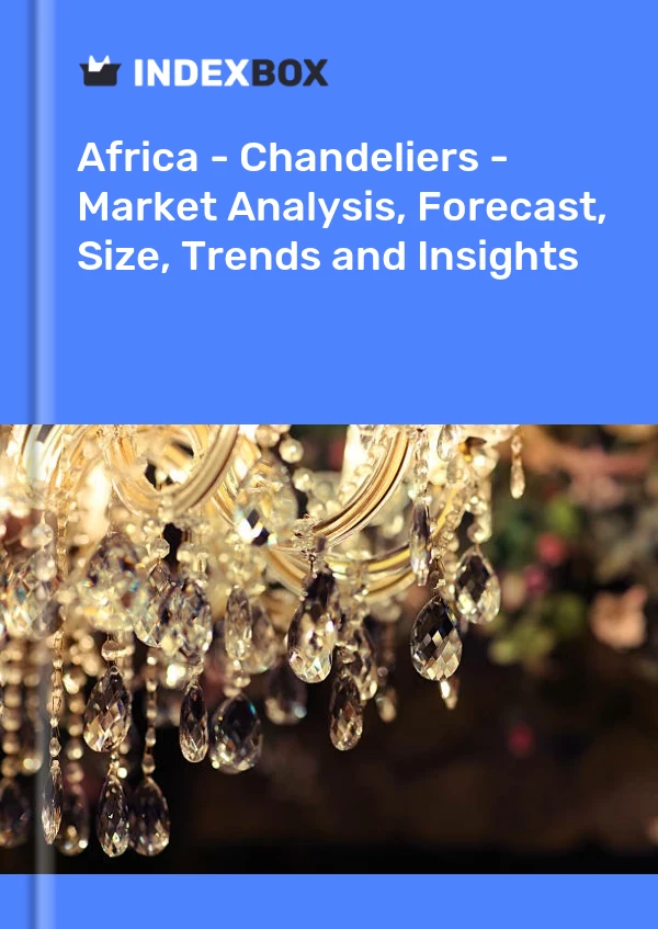Report Africa - Chandeliers - Market Analysis, Forecast, Size, Trends and Insights for 499$