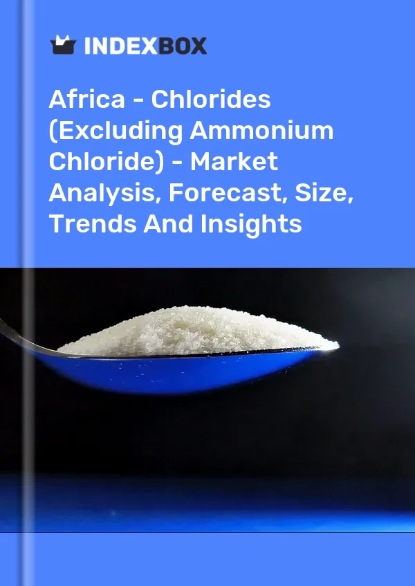 Report Africa - Chlorides (Excluding Ammonium Chloride) - Market Analysis, Forecast, Size, Trends and Insights for 499$