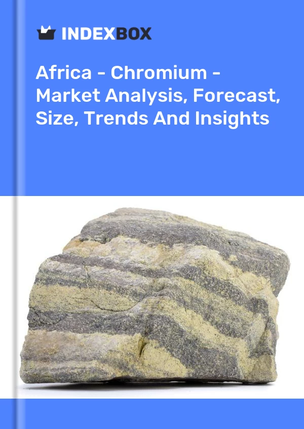 Report Africa - Chromium - Market Analysis, Forecast, Size, Trends and Insights for 499$