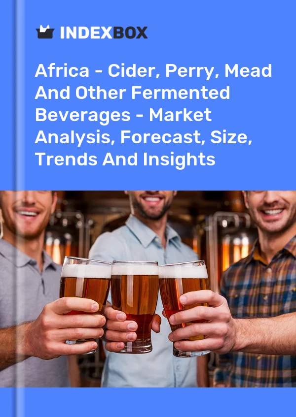Report Africa - Cider, Perry, Mead and Other Fermented Beverages - Market Analysis, Forecast, Size, Trends and Insights for 499$
