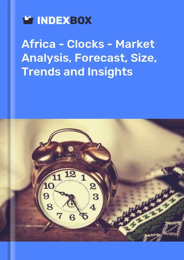 Report Africa - Clocks - Market Analysis, Forecast, Size, Trends and Insights for 499$