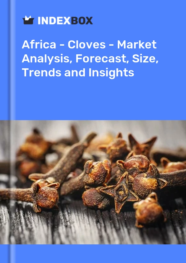 Report Africa - Cloves - Market Analysis, Forecast, Size, Trends and Insights for 499$