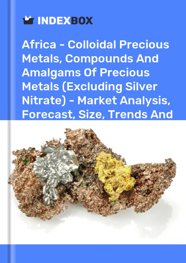 Report Africa - Colloidal Precious Metals, Compounds and Amalgams of Precious Metals (Excluding Silver Nitrate) - Market Analysis, Forecast, Size, Trends and Insights for 499$