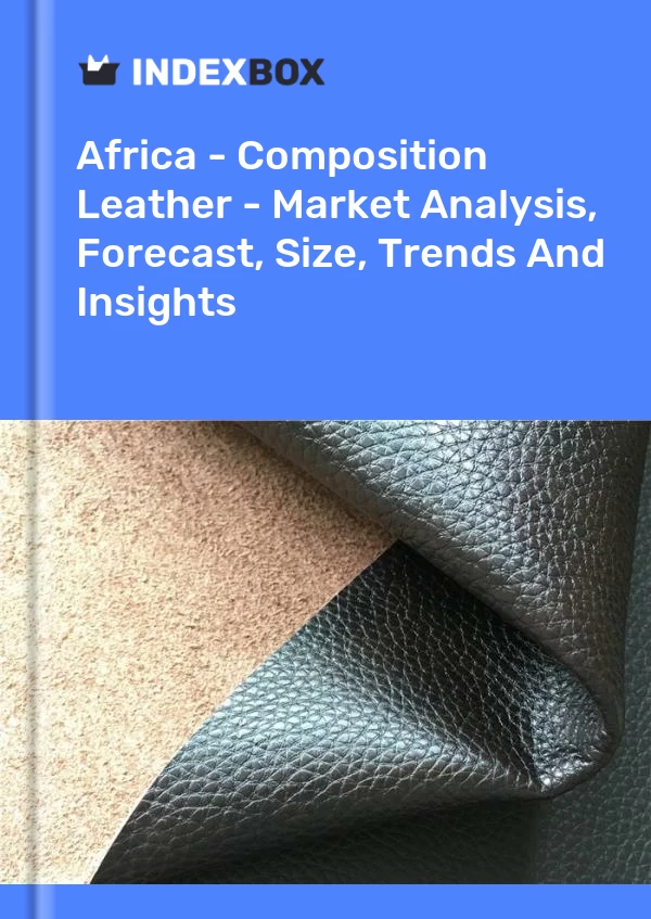 Report Africa - Composition Leather - Market Analysis, Forecast, Size, Trends and Insights for 499$