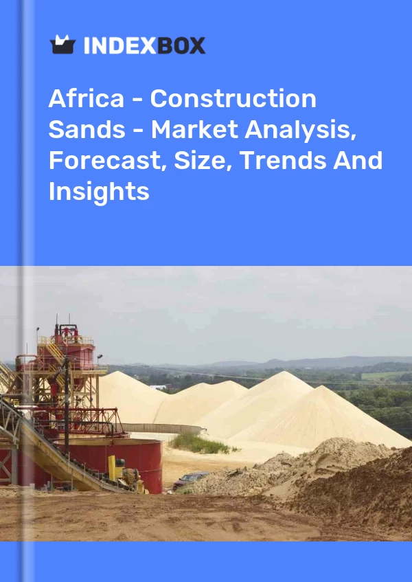 Report Africa - Construction Sands - Market Analysis, Forecast, Size, Trends and Insights for 499$