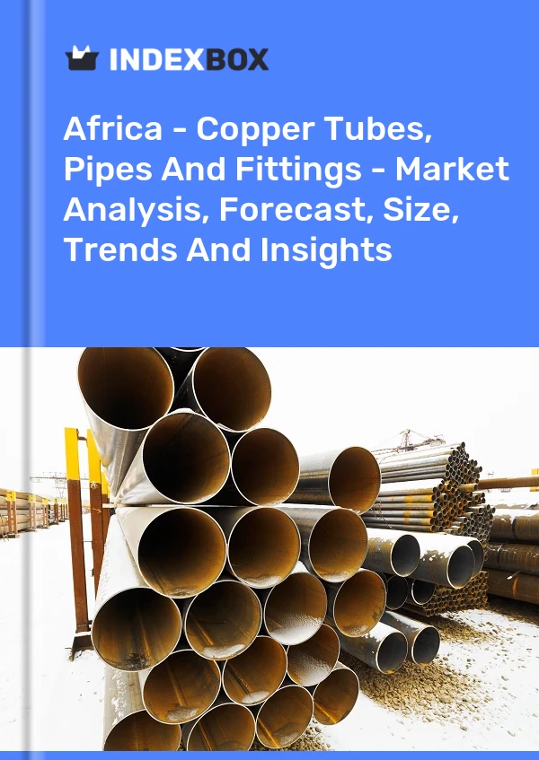 Report Africa - Copper Tubes, Pipes and Fittings - Market Analysis, Forecast, Size, Trends and Insights for 499$