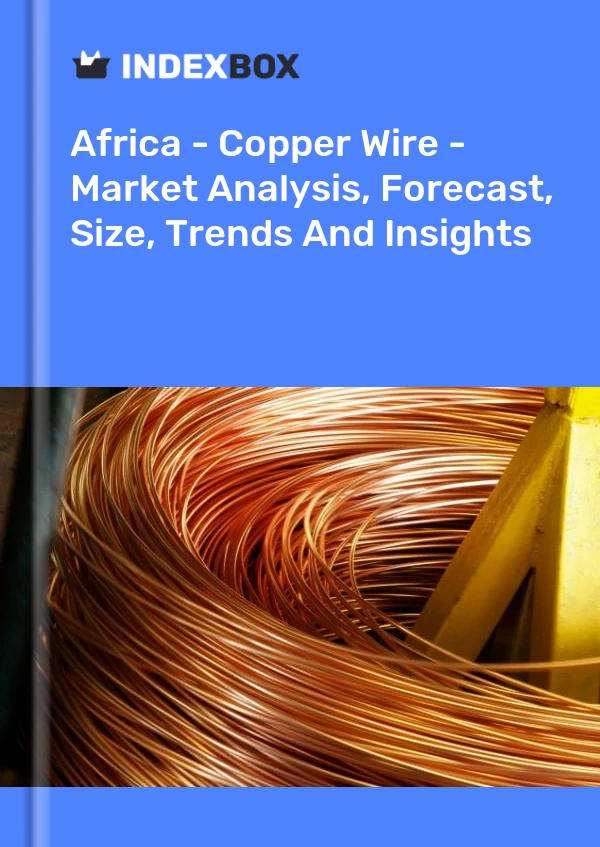 Report Africa - Copper Wire - Market Analysis, Forecast, Size, Trends and Insights for 499$
