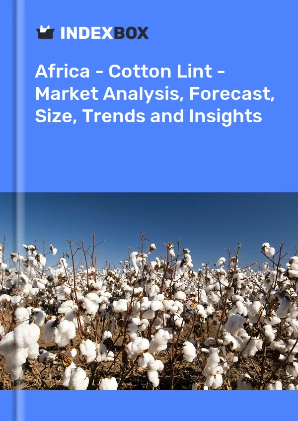 Report Africa - Cotton Lint - Market Analysis, Forecast, Size, Trends and Insights for 499$