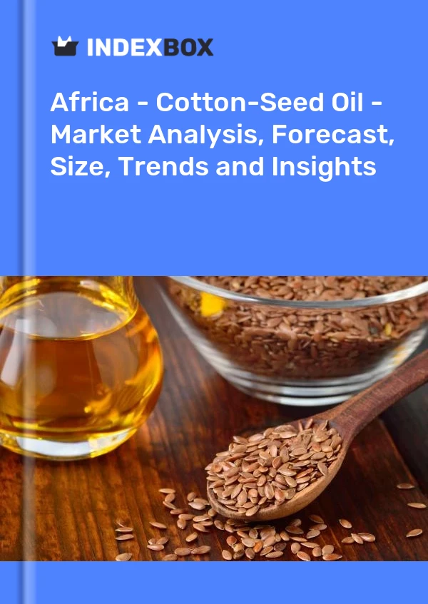 Report Africa - Cotton-Seed Oil - Market Analysis, Forecast, Size, Trends and Insights for 499$