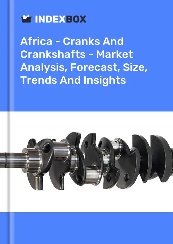 Report Africa - Cranks and Crankshafts - Market Analysis, Forecast, Size, Trends and Insights for 499$