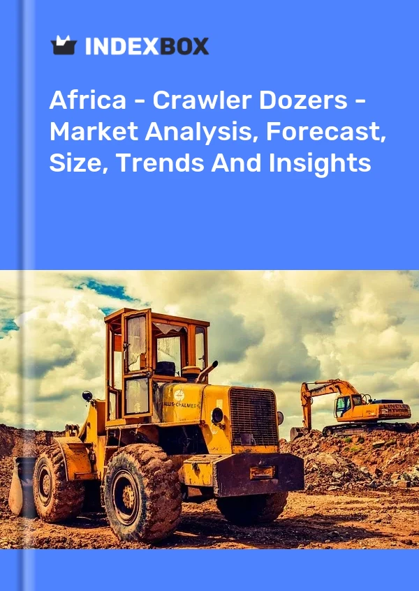 Report Africa - Crawler Dozers - Market Analysis, Forecast, Size, Trends and Insights for 499$