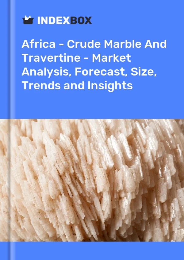 Report Africa - Crude Marble and Travertine - Market Analysis, Forecast, Size, Trends and Insights for 499$