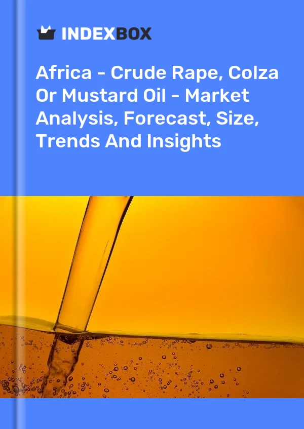Report Africa - Crude Rape, Colza or Mustard Oil - Market Analysis, Forecast, Size, Trends and Insights for 499$