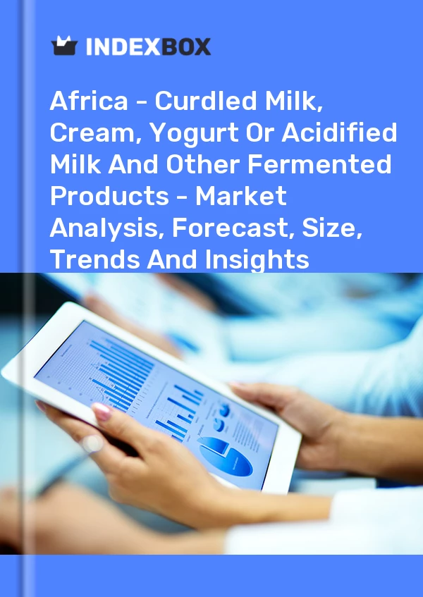 Report Africa - Curdled Milk, Cream, Yogurt or Acidified Milk and Other Fermented Products - Market Analysis, Forecast, Size, Trends and Insights for 499$