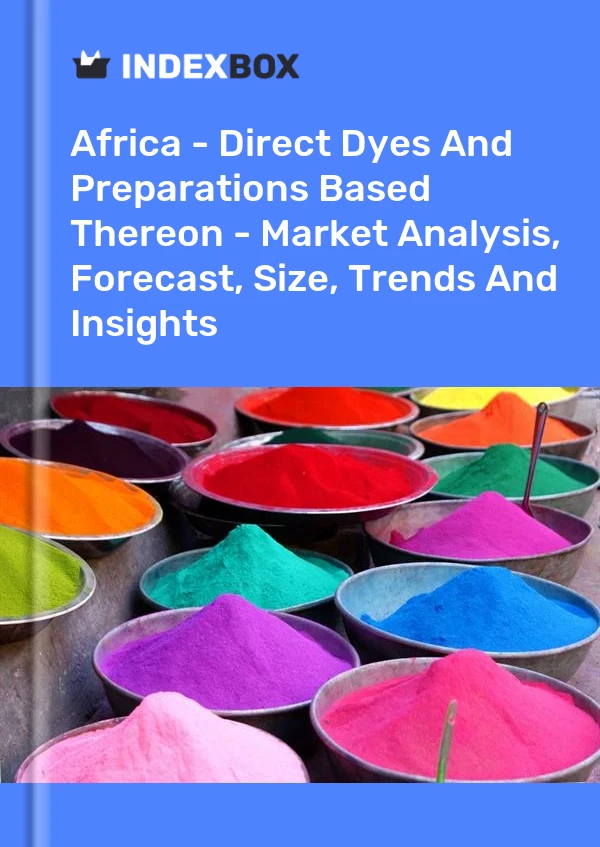 Report Africa - Direct Dyes and Preparations Based Thereon - Market Analysis, Forecast, Size, Trends and Insights for 499$