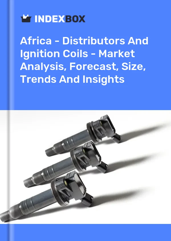Report Africa - Distributors and Ignition Coils - Market Analysis, Forecast, Size, Trends and Insights for 499$