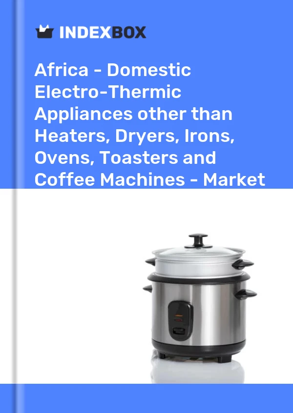Report Africa - Domestic Electro-Thermic Appliances other than Heaters, Dryers, Irons, Ovens, Toasters and Coffee Machines - Market Analysis, Forecast, Size, Trends and Insights for 499$