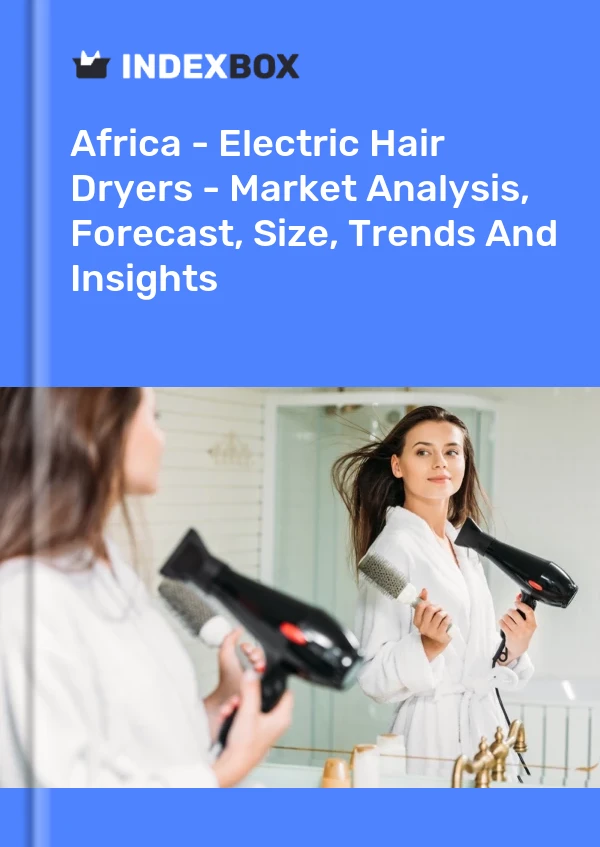 Report Africa - Electric Hair Dryers - Market Analysis, Forecast, Size, Trends and Insights for 499$