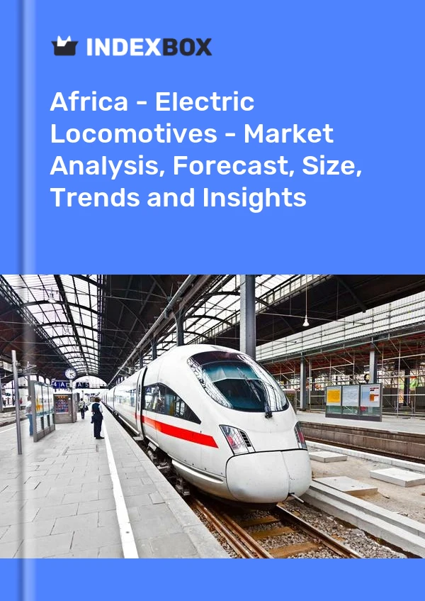 Report Africa - Electric Locomotives - Market Analysis, Forecast, Size, Trends and Insights for 499$