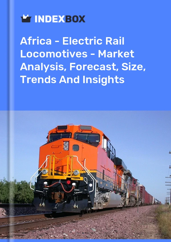 Report Africa - Electric Rail Locomotives - Market Analysis, Forecast, Size, Trends and Insights for 499$