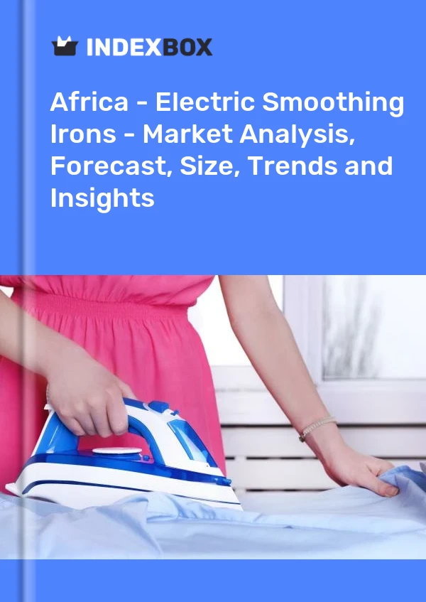 Report Africa - Electric Smoothing Irons - Market Analysis, Forecast, Size, Trends and Insights for 499$