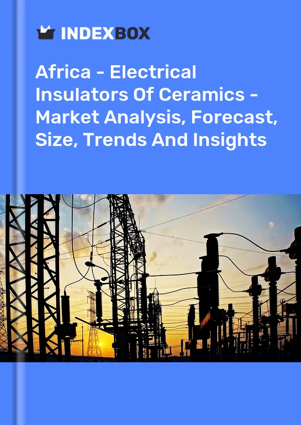 Report Africa - Electrical Insulators of Ceramics - Market Analysis, Forecast, Size, Trends and Insights for 499$