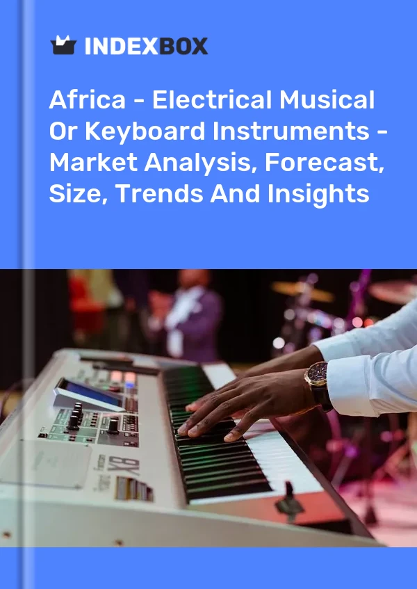 Report Africa - Electrical Musical or Keyboard Instruments - Market Analysis, Forecast, Size, Trends and Insights for 499$