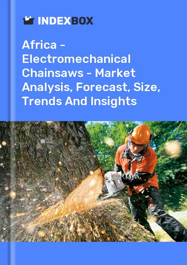 Report Africa - Electromechanical Chainsaws - Market Analysis, Forecast, Size, Trends and Insights for 499$