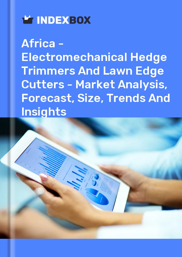Report Africa - Electromechanical Hedge Trimmers and Lawn Edge Cutters - Market Analysis, Forecast, Size, Trends and Insights for 499$
