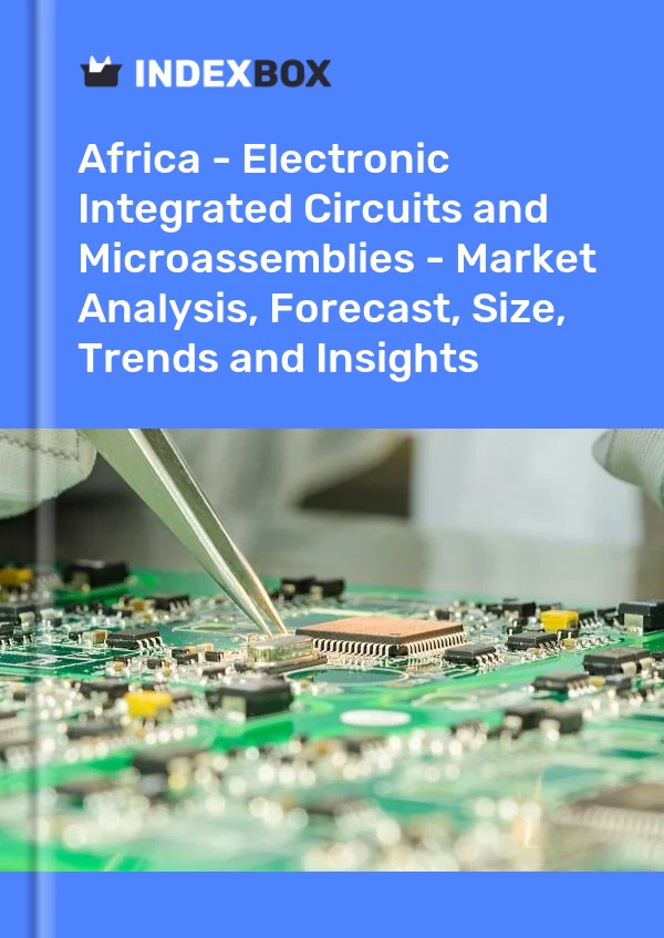 Report Africa - Electronic Integrated Circuits and Microassemblies - Market Analysis, Forecast, Size, Trends and Insights for 499$