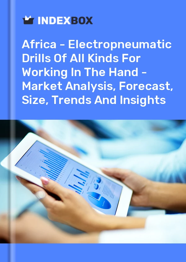 Report Africa - Electropneumatic Drills of All Kinds for Working in the Hand - Market Analysis, Forecast, Size, Trends and Insights for 499$