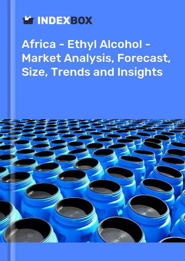 Report Africa - Ethyl Alcohol - Market Analysis, Forecast, Size, Trends and Insights for 499$