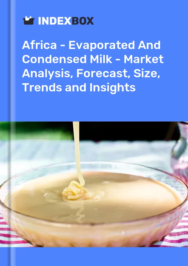 Report Africa - Evaporated and Condensed Milk - Market Analysis, Forecast, Size, Trends and Insights for 499$