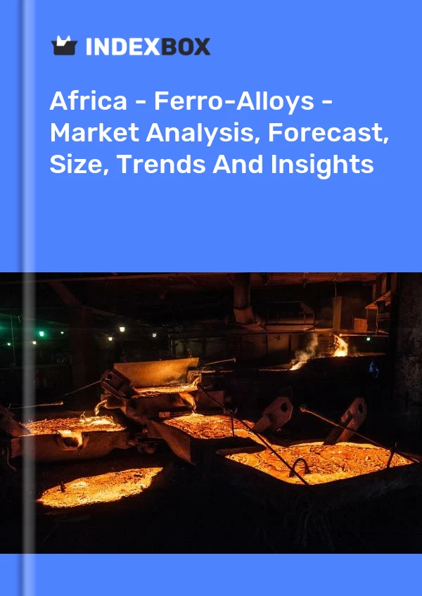 Report Africa - Ferro-Alloys - Market Analysis, Forecast, Size, Trends and Insights for 499$