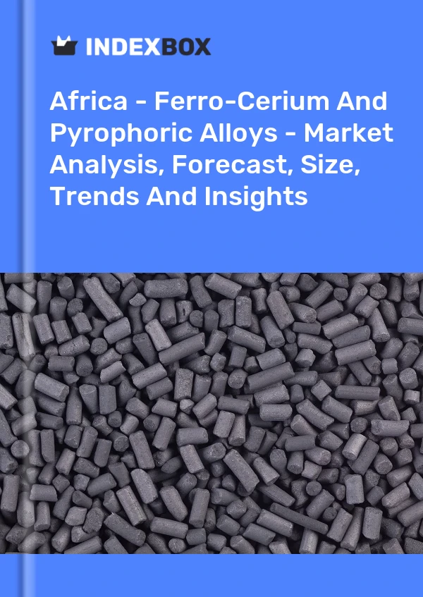 Report Africa - Ferro-Cerium and Pyrophoric Alloys - Market Analysis, Forecast, Size, Trends and Insights for 499$