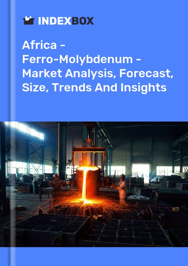 Report Africa - Ferro-Molybdenum - Market Analysis, Forecast, Size, Trends and Insights for 499$
