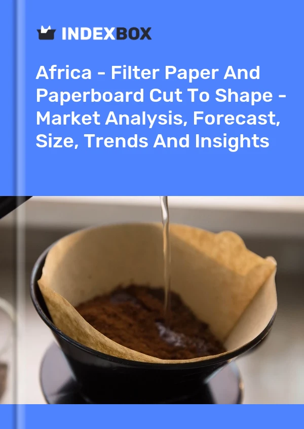 Report Africa - Filter Paper and Paperboard Cut to Shape - Market Analysis, Forecast, Size, Trends and Insights for 499$