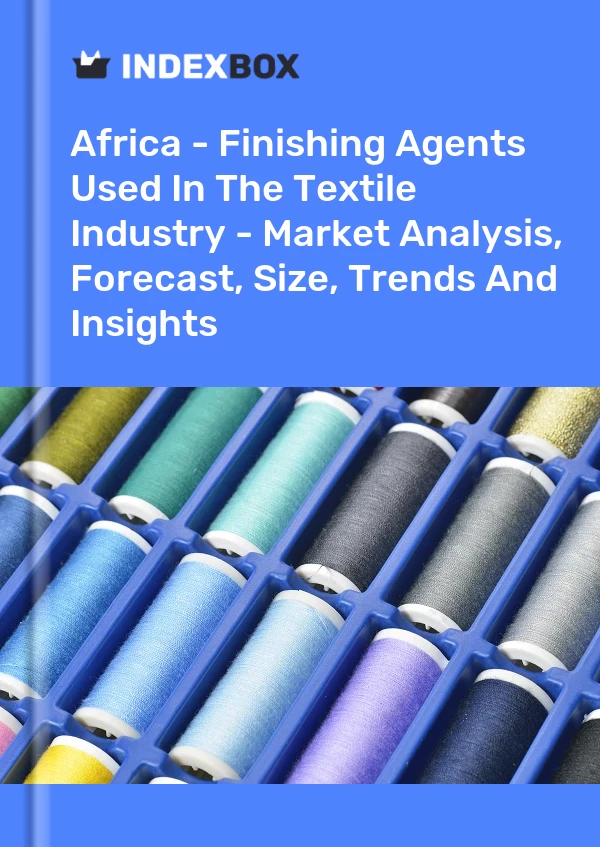 Report Africa - Finishing Agents Used in the Textile Industry - Market Analysis, Forecast, Size, Trends and Insights for 499$