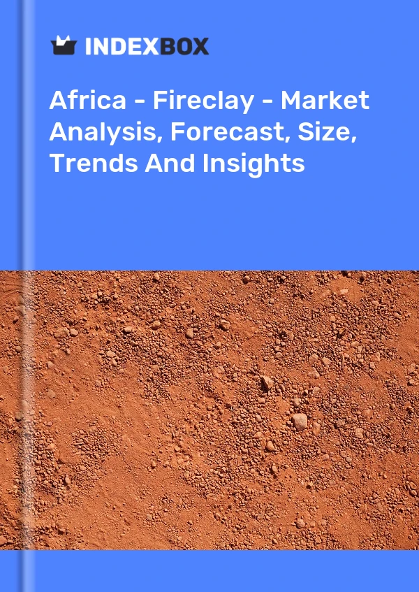 Report Africa - Fireclay - Market Analysis, Forecast, Size, Trends and Insights for 499$