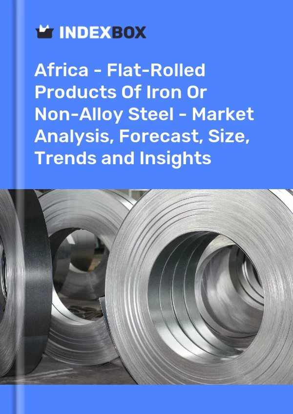 Report Africa - Flat-Rolled Products of Iron or Non-Alloy Steel - Market Analysis, Forecast, Size, Trends and Insights for 499$